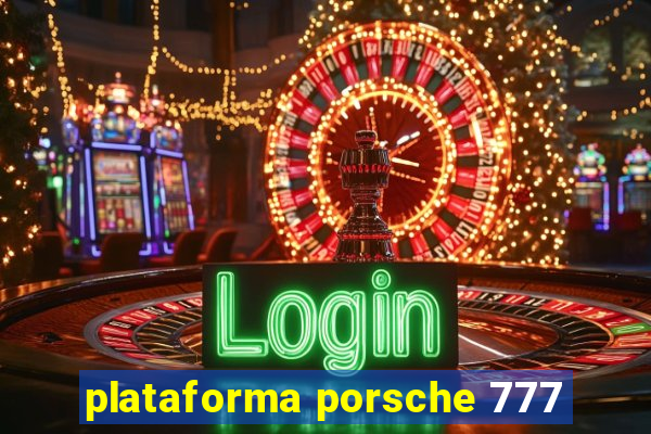 plataforma porsche 777